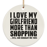 I Love My Girlfriend More Than Shopping - Circle Ornament