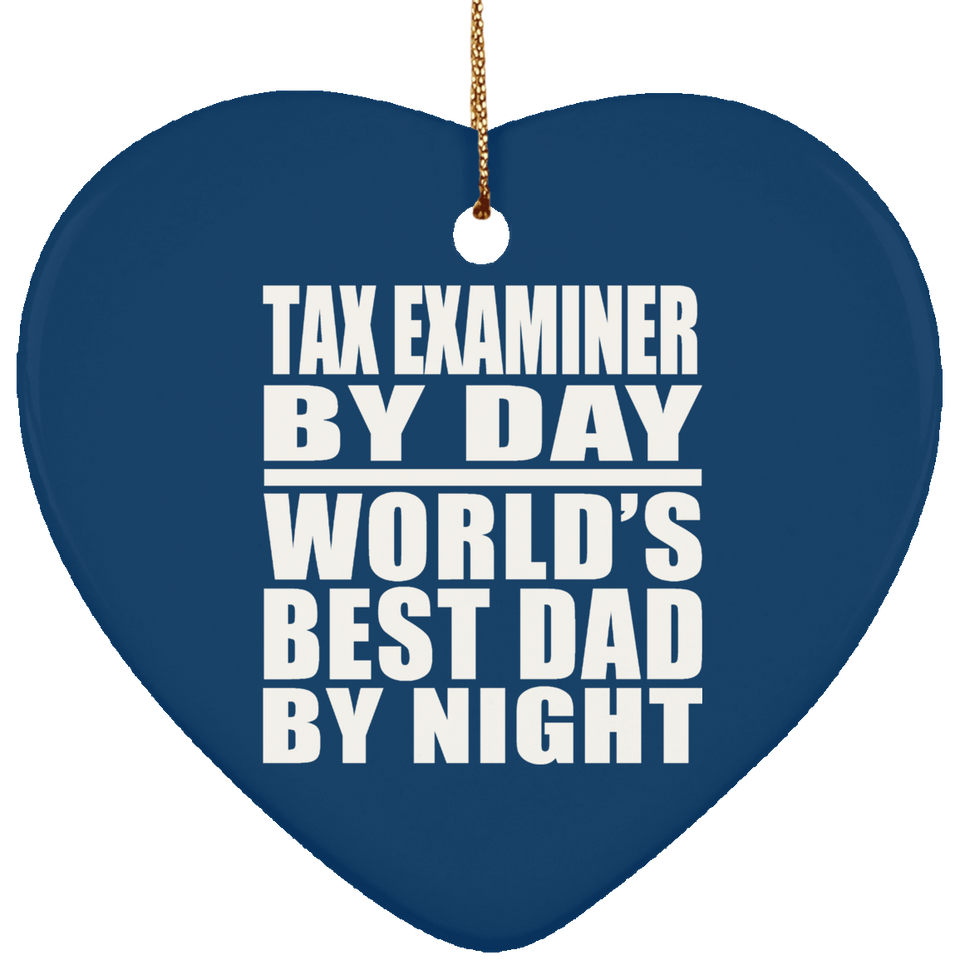 Tax Examiner By Day World's Best Dad By Night - Heart Ornament