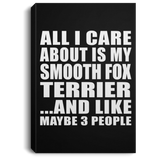 All I Care About Is My Smooth Fox Terrier - Canvas Portrait