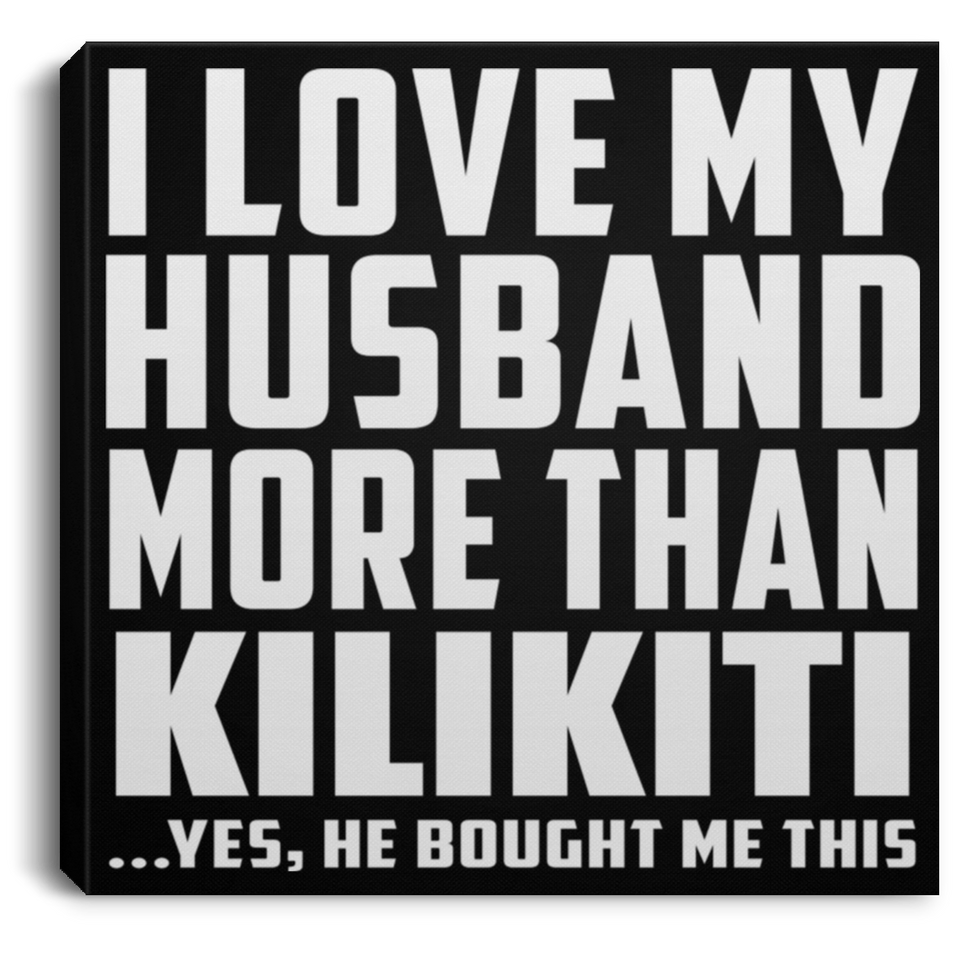 I Love My Husband More Than Kilikiti - Canvas Square