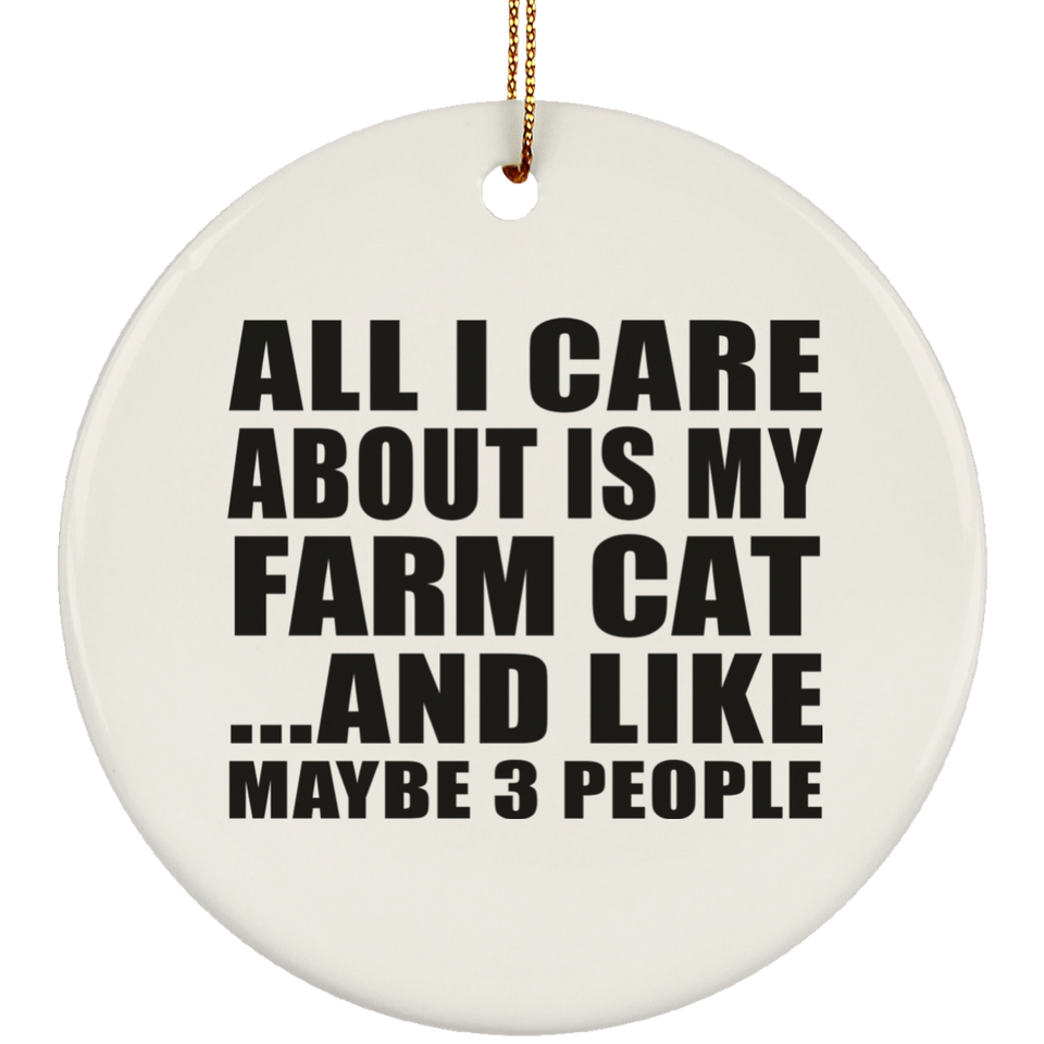 All I Care About Is My Farm Cat - Circle Ornament