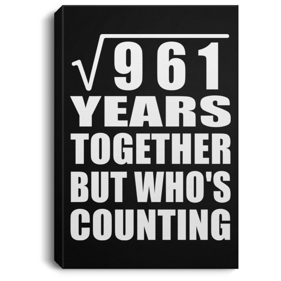 31st Anniversary Square Root of 961 Years Who's Counting - Canvas Portrait