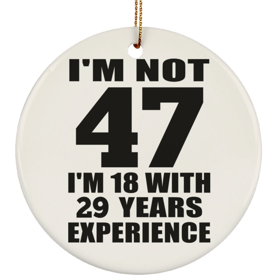47th Birthday I'm Not 47 I'm 18 With 29 Years Experience - Circle Ornament