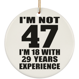 47th Birthday I'm Not 47 I'm 18 With 29 Years Experience - Circle Ornament