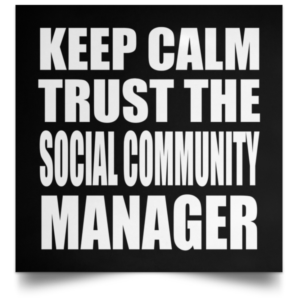 Keep Calm and Trust The Social Community Manager - Poster Square