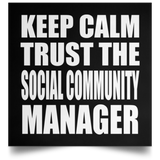 Keep Calm and Trust The Social Community Manager - Poster Square
