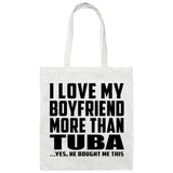 I Love My Boyfriend More Than Tuba - Tote Bag White