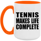Tennis Makes Life Complete - 15oz Accent Mug Orange
