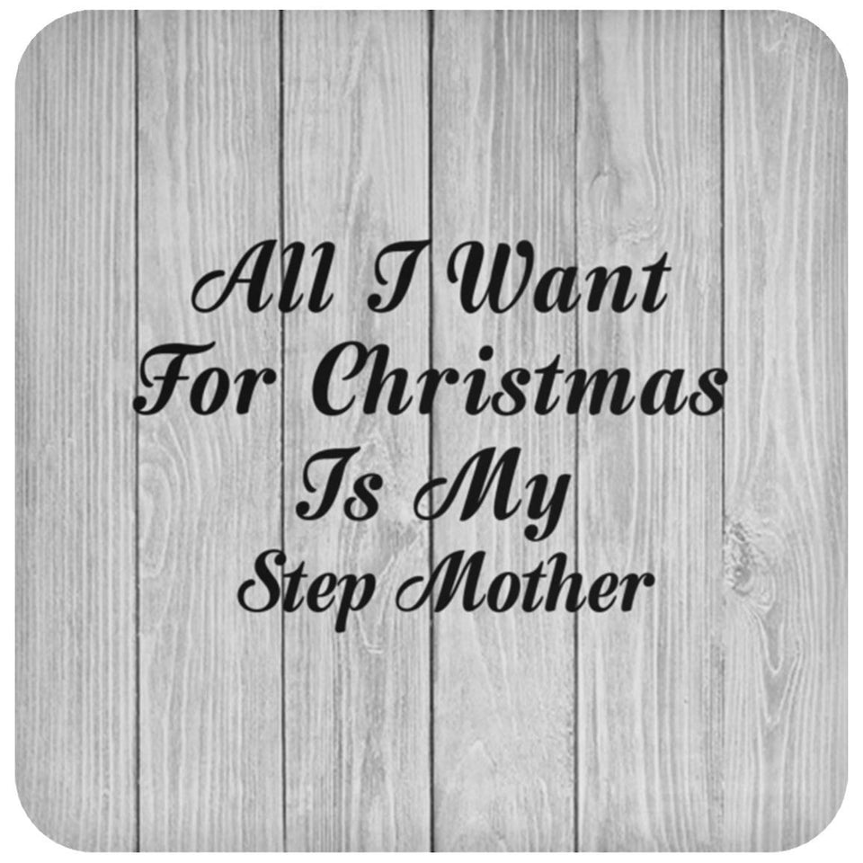All I Want For Christmas Is My Step Mother - Drink Coaster F