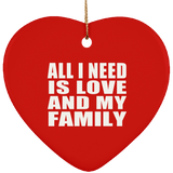 All I Need Is Love And My Family - Heart Ornament