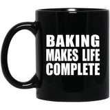 Baking Makes Life Complete - 11oz Coffee Mug Black