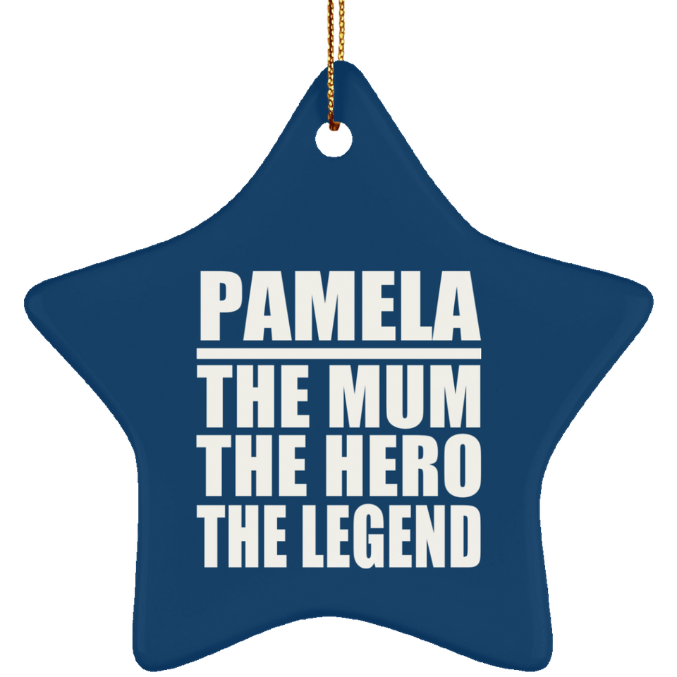 Pamela The Mum The Hero The Legend - Star Ornament