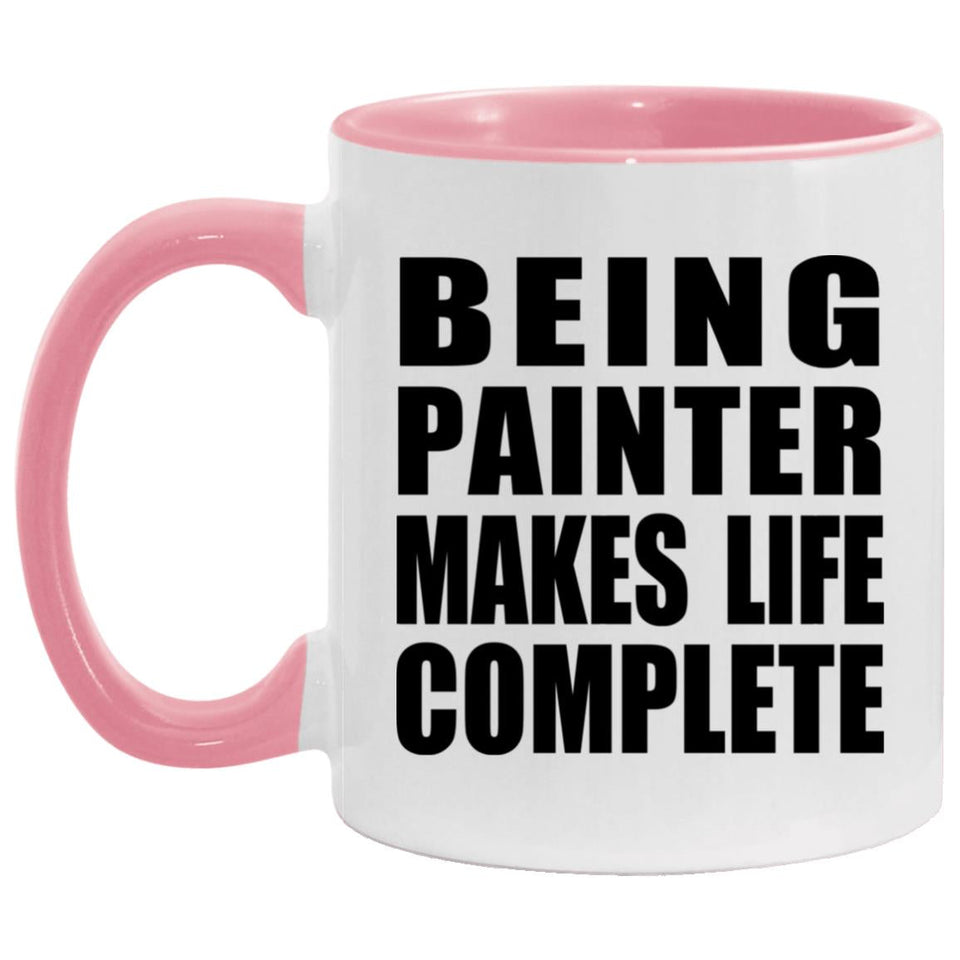 Being Painter Makes Life Complete - 11oz Accent Mug Pink