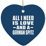 All I Need Is Love And A German Spitz - Heart Ornament