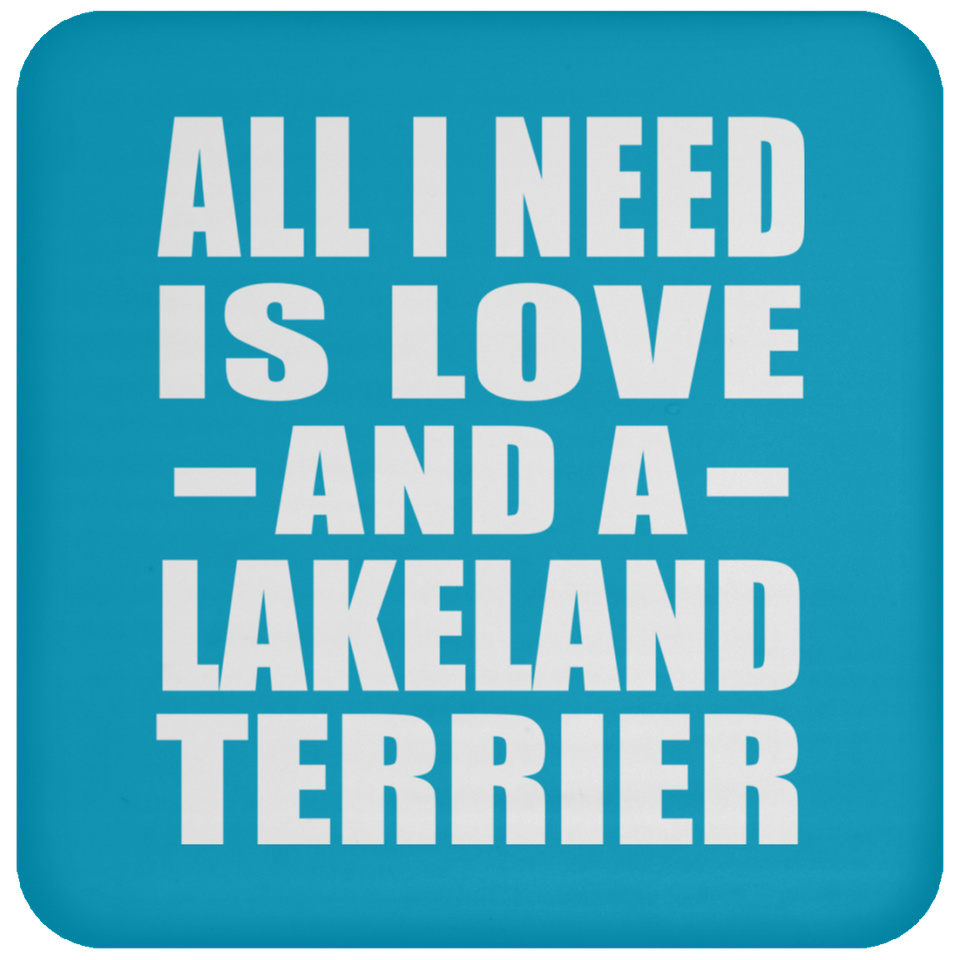 All I Need Is Love And A Lakeland Terrier - Drink Coaster