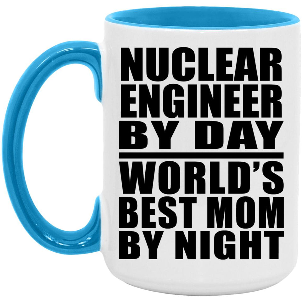 Nuclear Engineer By Day World's Best Mom By Night - 15oz Accent Mug Blue