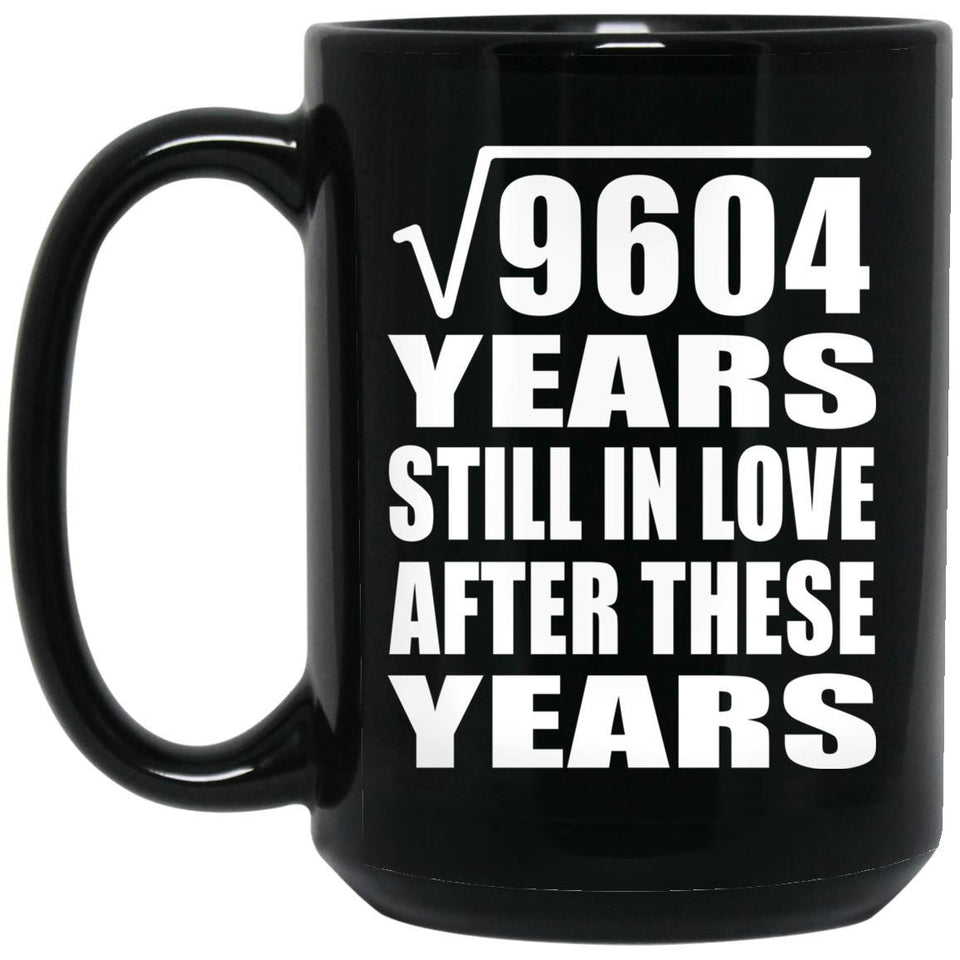 98th Anniversary Square Root of 9604 Years Still In Love - 15oz Coffee Mug Black
