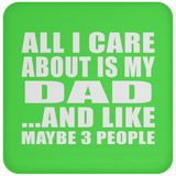 All I Care About Is My Dad - Drink Coaster