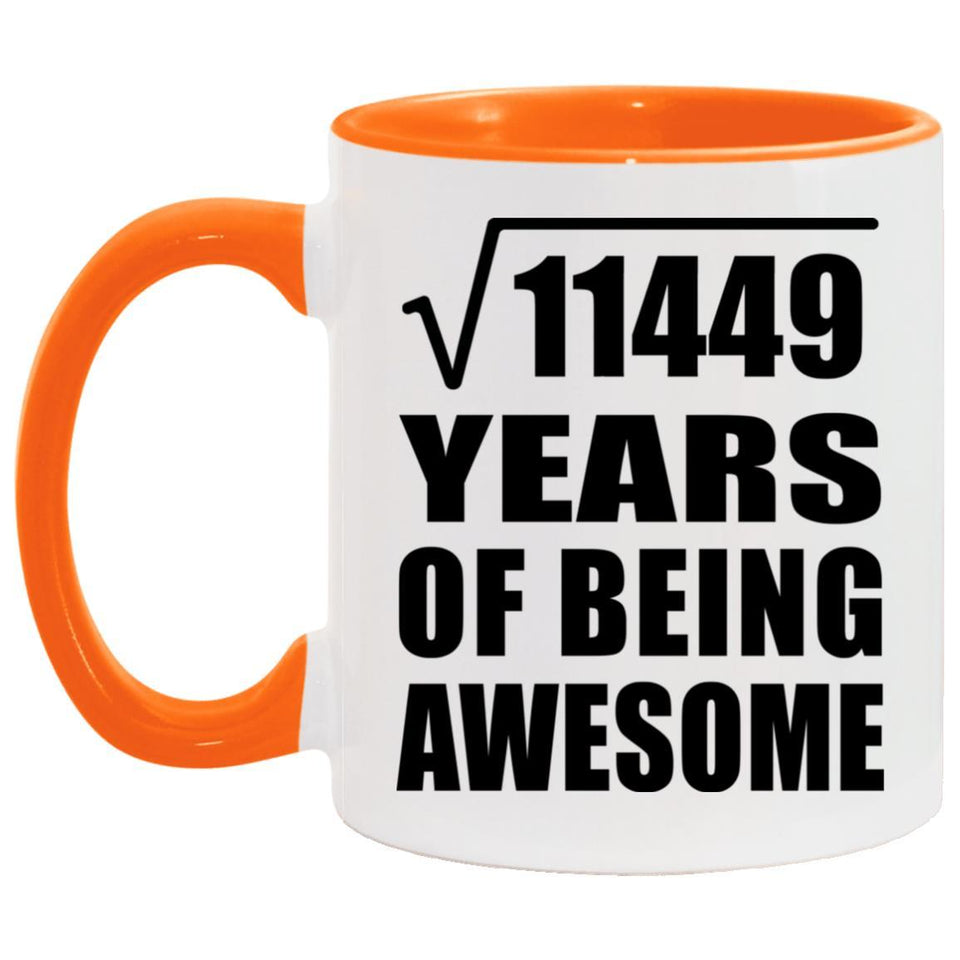 107th Birthday Square Root of 11449 Years of Being Awesome - 11oz Accent Mug Orange