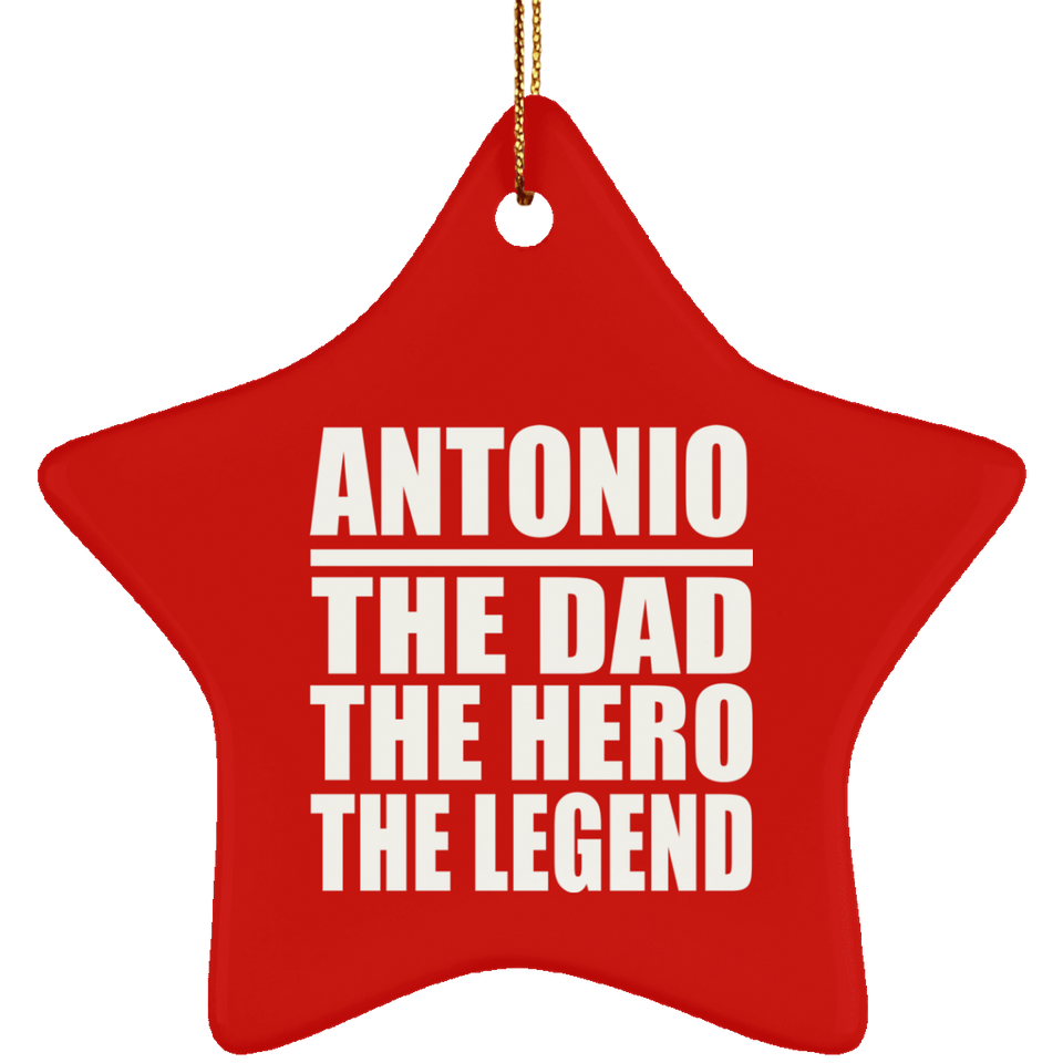 Antonio The Dad The Hero The Legend - Star Ornament