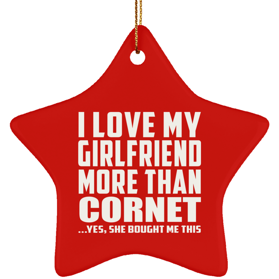 I Love My Girlfriend More Than Cornet - Star Ornament