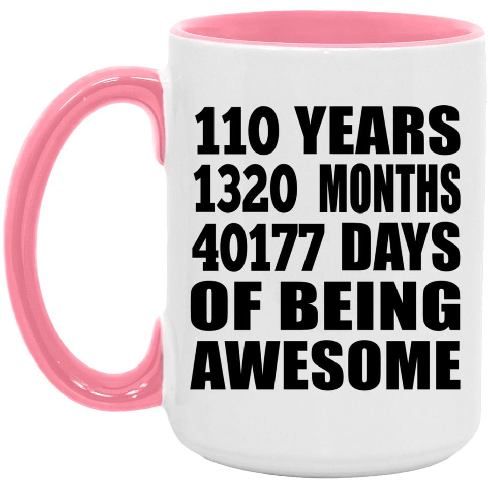 110th Birthday 110 Years 1320 Months 40177 Days Of Awesome - 15oz Accent Mug Pink