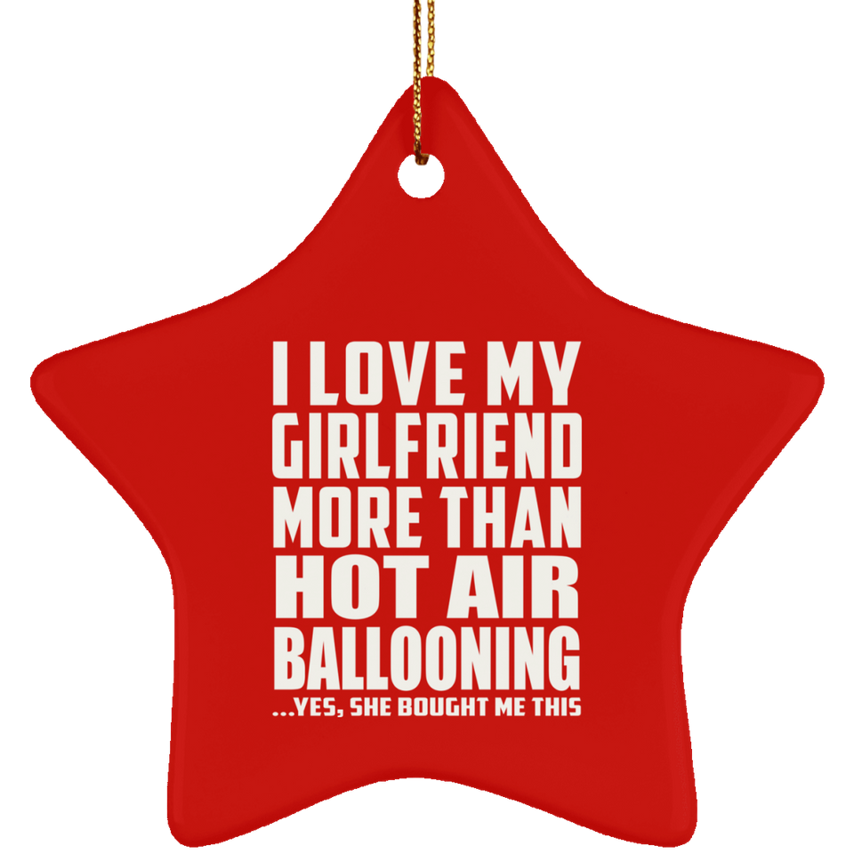 I Love My Girlfriend More Than Hot Air Ballooning - Star Ornament
