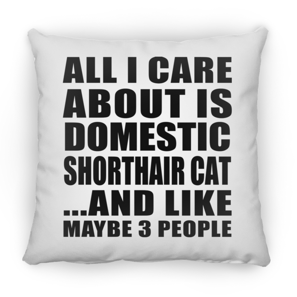 All I Care About Is Domestic Shorthair Cat - Throw Pillow