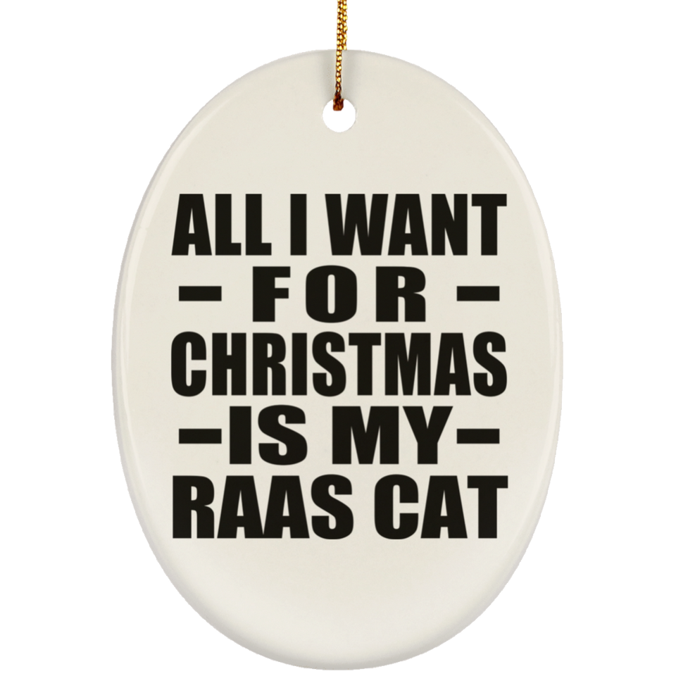 All I Want For Christmas Is My Raas Cat - Oval Ornament