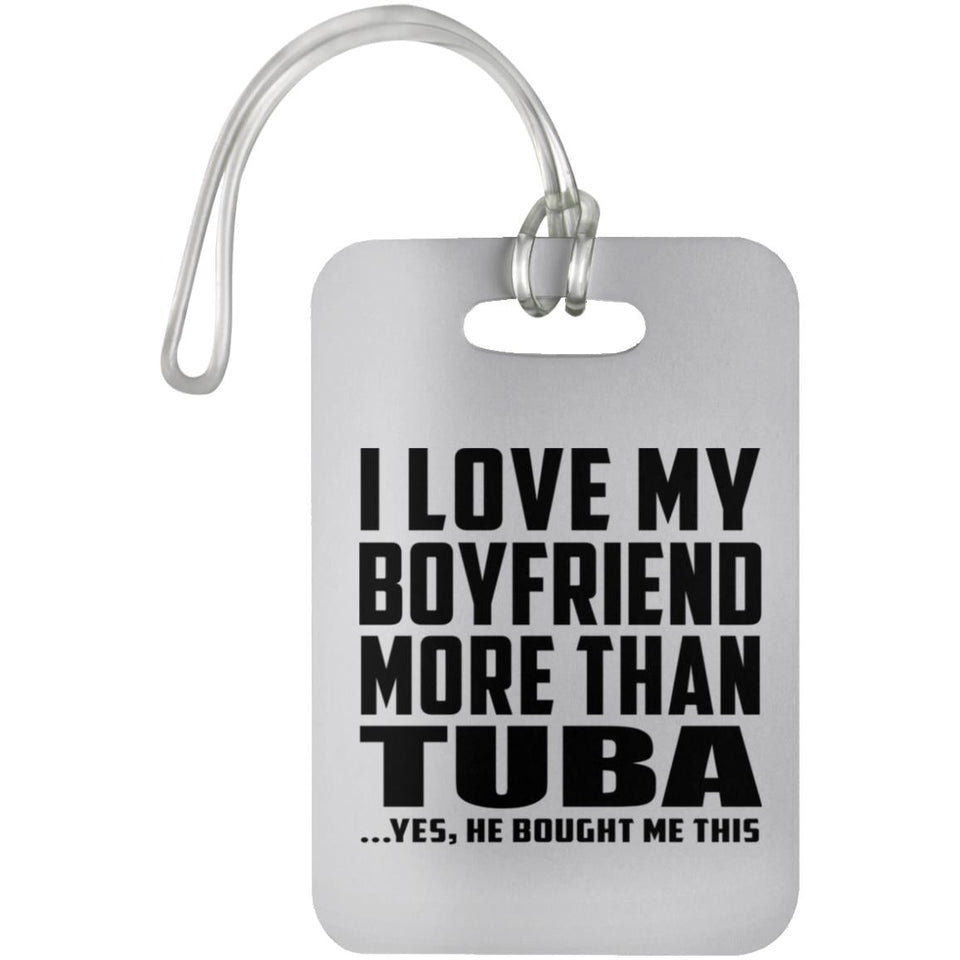 I Love My Boyfriend More Than Tuba - Luggage Bag Tag
