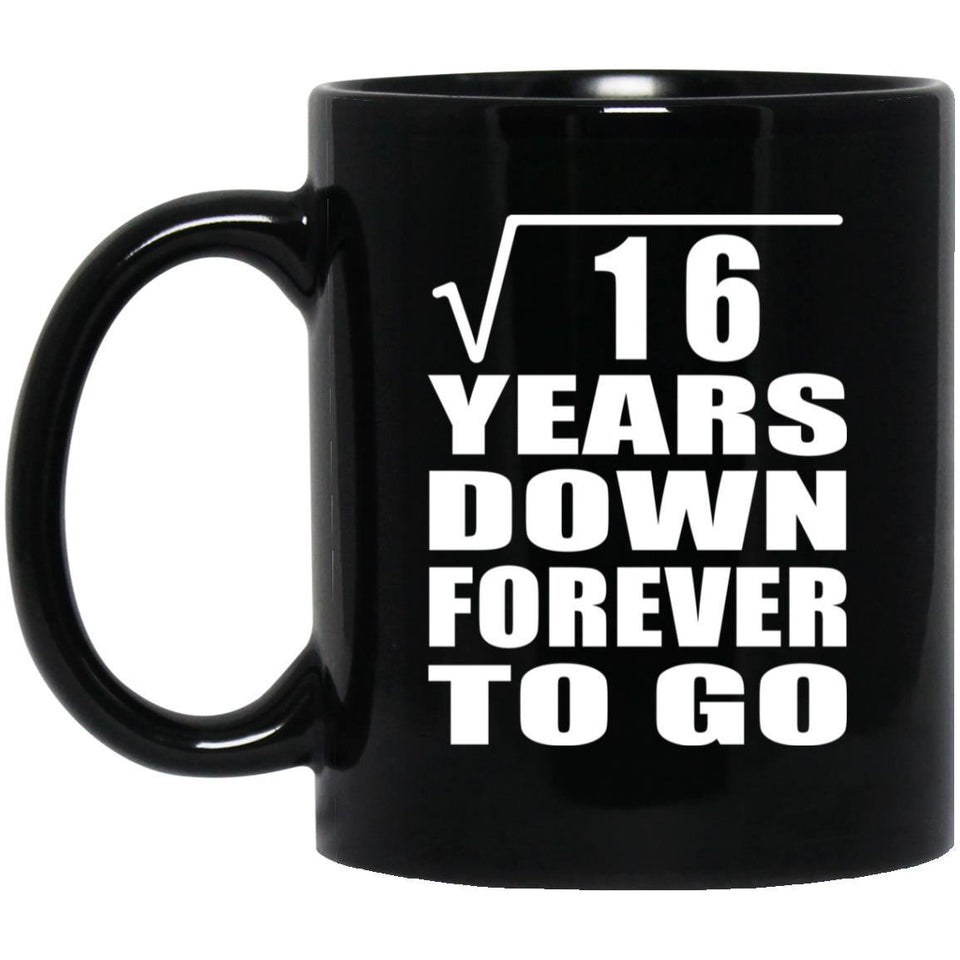 4th Anniversary Square Root of 16 Years Down Forever To Go - 11oz Coffee Mug Black