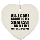 All I Care About Is My Sam Cat - Heart Ornament