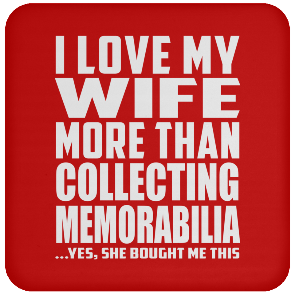 I Love My Wife More Than Collecting Memorabilia - Drink Coaster