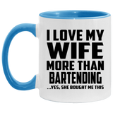I Love My Wife More Than Bartending - 11oz Accent Mug Blue