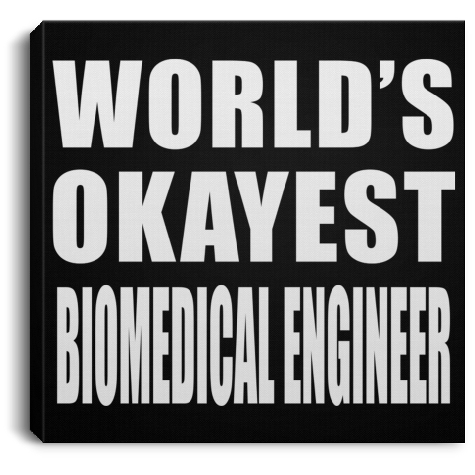 World's Okayest Biomedical Engineer - Canvas Square