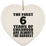 6th Birthday First 6 Years of Childhood Are The Hardest - Heart Ornament