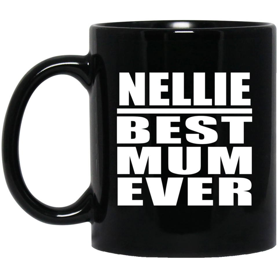 Nellie Best Mum Ever - 11 Oz Coffee Mug Black