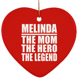 Melinda The Mom The Hero The Legend - Heart Ornament