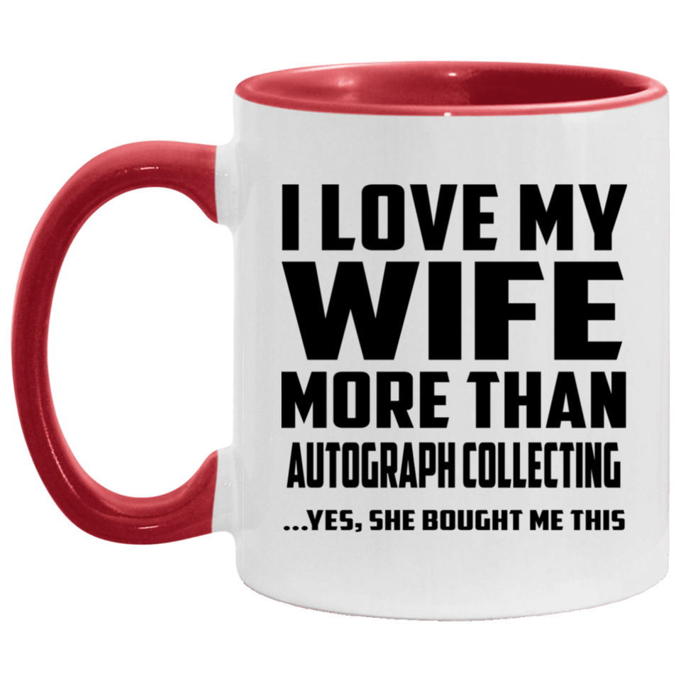 I Love My Wife More Than Autograph Collecting - 11oz Accent Mug Red