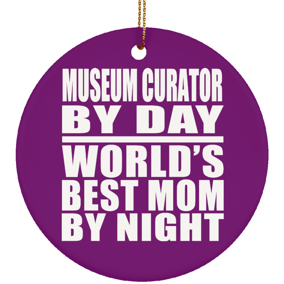 Museum Curator By Day World's Best Mom By Night - Circle Ornament