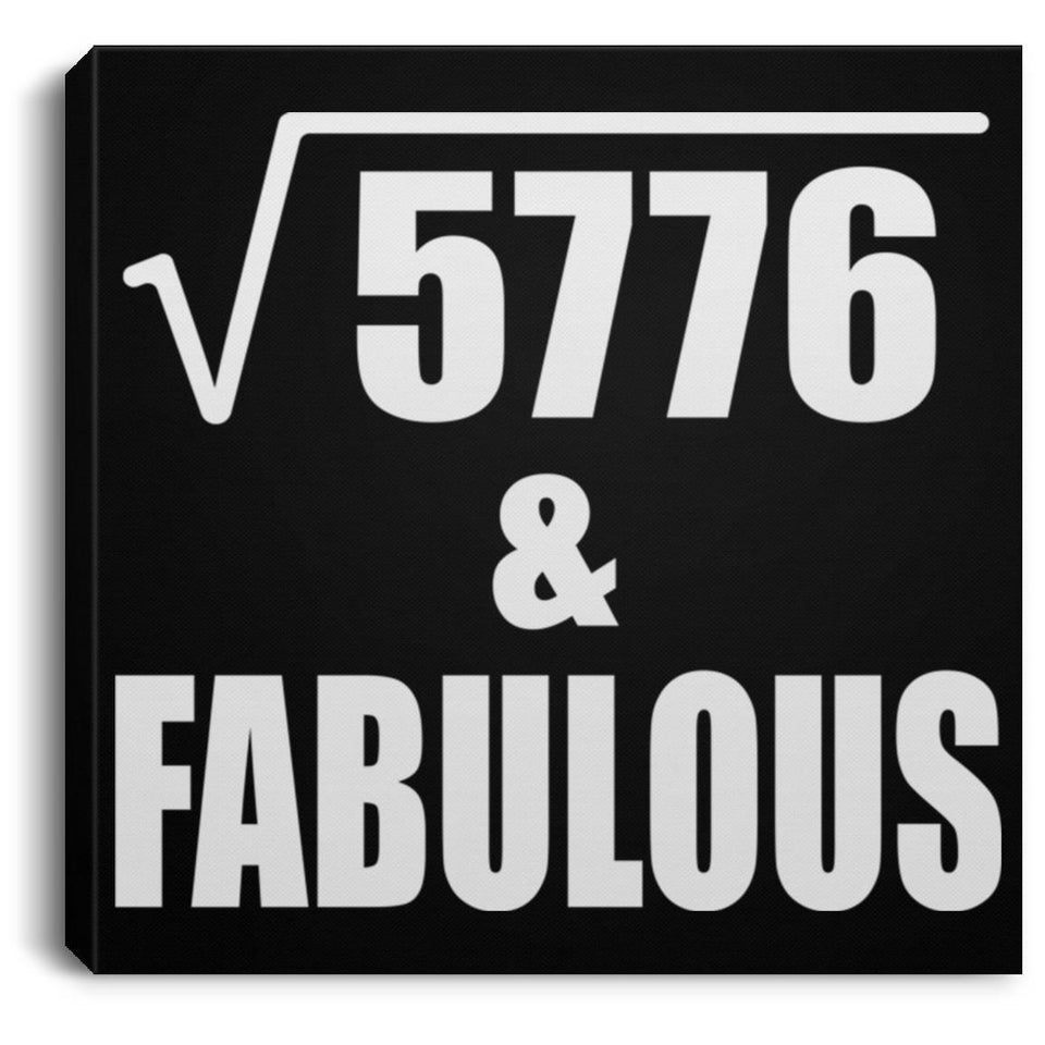 76th Birthday Square Root of 5776 & Fabulous - Canvas Square