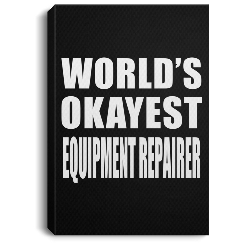 World's Okayest Equipment Repairer - Canvas Portrait
