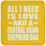All I Need Is Love And A Central Asian Shepherd Dog - Drink Coaster