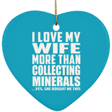 I Love My Wife More Than Collecting Minerals - Heart Ornament