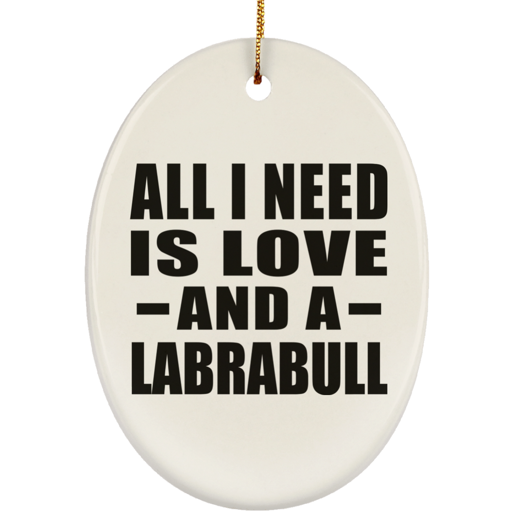 All I Need Is Love And A Labrabull - Oval Ornament