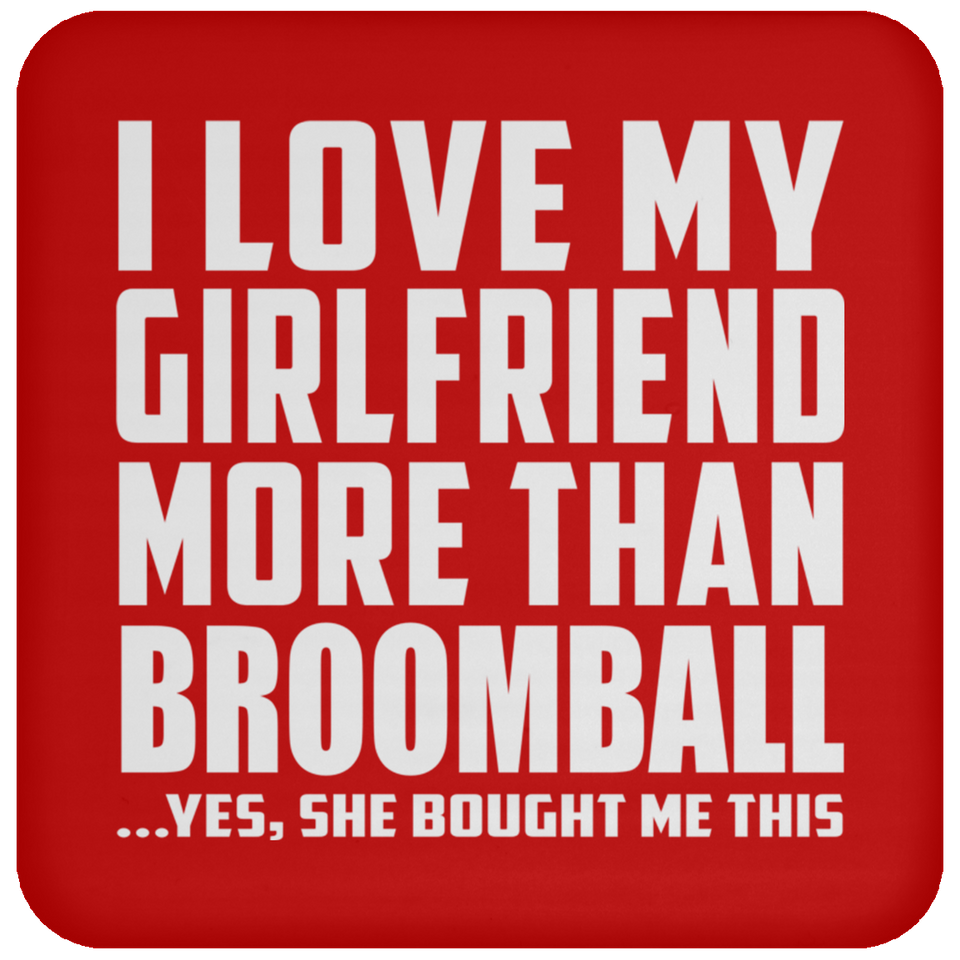I Love My Girlfriend More Than Broomball - Drink Coaster