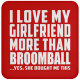 I Love My Girlfriend More Than Broomball - Drink Coaster