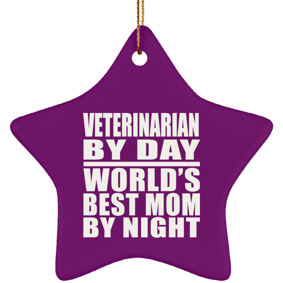 Veterinarian By Day World's Best Mom By Night - Star Ornament