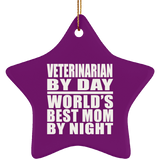 Veterinarian By Day World's Best Mom By Night - Star Ornament