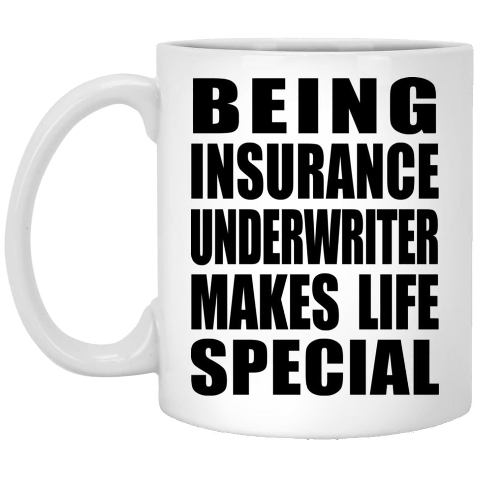 Being Insurance Underwriter Makes Life Special - 11oz Coffee Mug